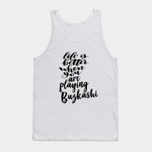 Buzkashi Life Is Better When You Are Playing Buzkashi Tank Top